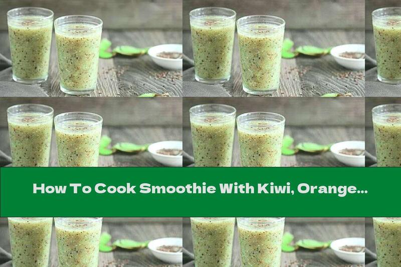 How To Cook Smoothie With Kiwi, Orange Juice And Flaxseed - Recipe