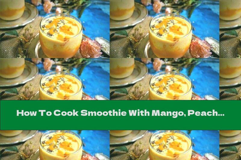 How To Cook Smoothie With Mango, Peaches And Oats - Recipe