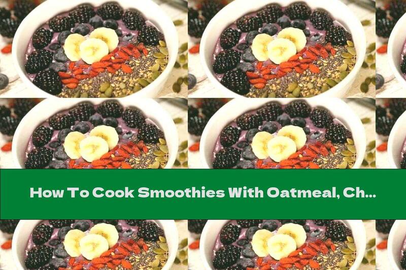 How To Cook Smoothies With Oatmeal, Chocolate And Fruit - Recipe