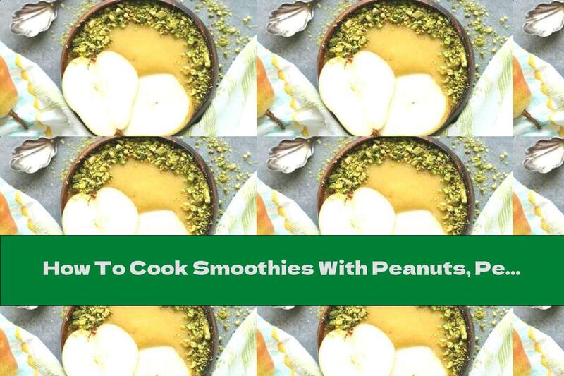 How To Cook Smoothies With Peanuts, Pears, Bananas And Oranges - Recipe