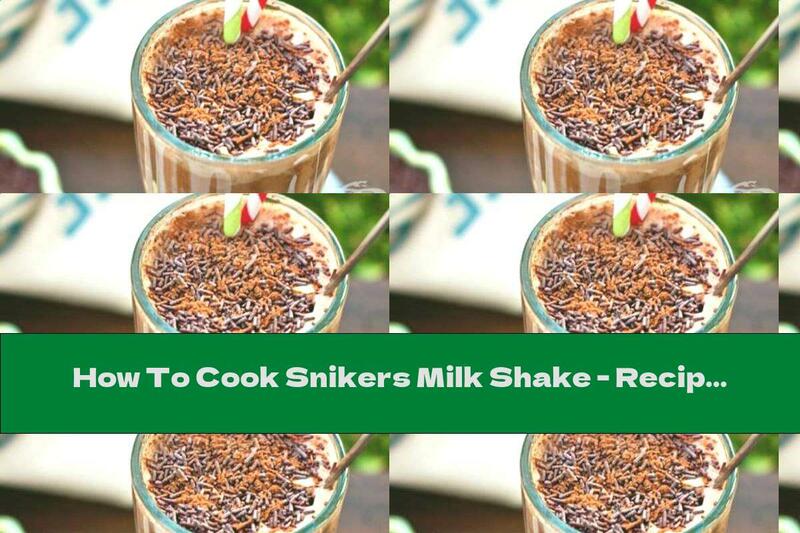 How To Cook Snikers Milk Shake - Recipe