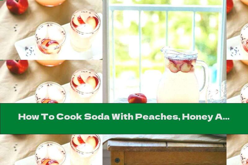 How To Cook Soda With Peaches, Honey And Lavender - Recipe