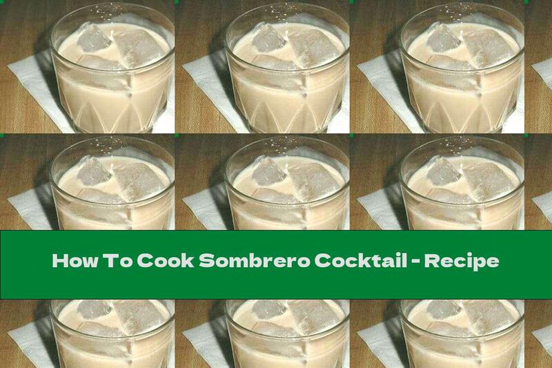 How To Cook Sombrero Cocktail - Recipe