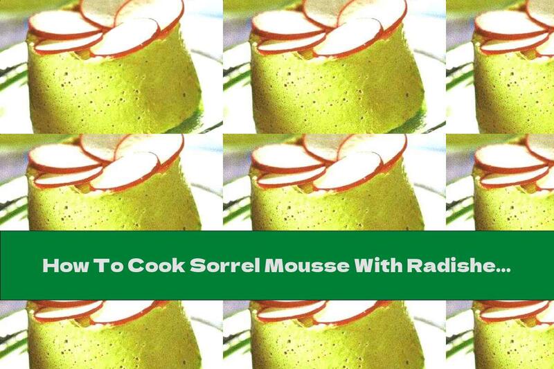 How To Cook Sorrel Mousse With Radishes - Recipe