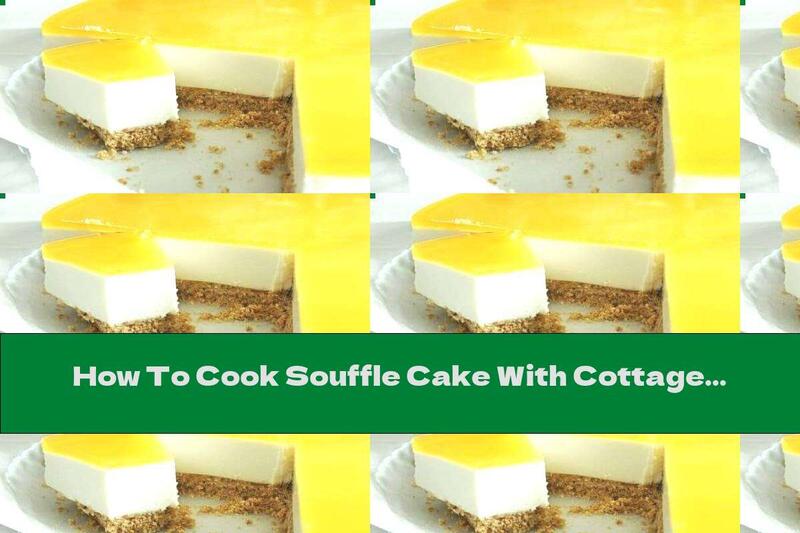 How To Cook Souffle Cake With Cottage Cheese And Orange Coating - Recipe