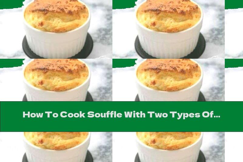 How To Cook Souffle With Two Types Of Cheese - Recipe