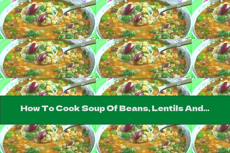 How To Cook Soup Of Beans, Lentils And Sorrel - Recipe