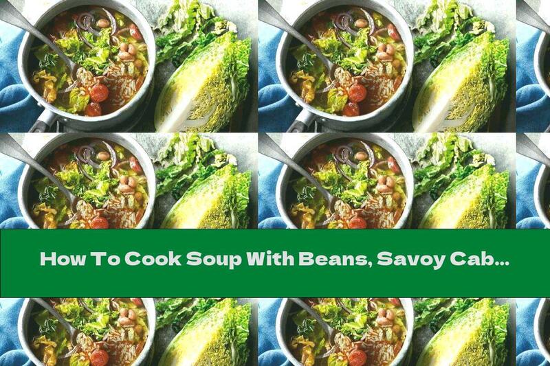 How To Cook Soup With Beans, Savoy Cabbage And Chorizo ​​- Recipe