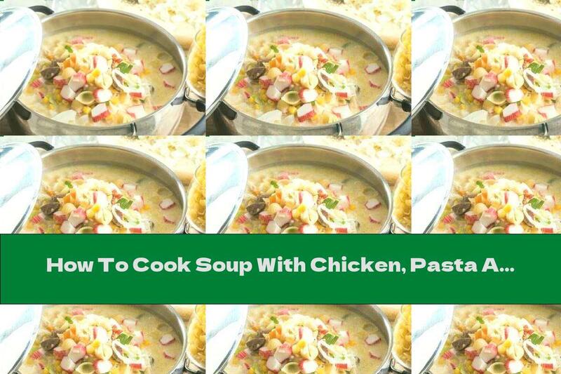 How To Cook Soup With Chicken, Pasta And Crab Rolls - Recipe