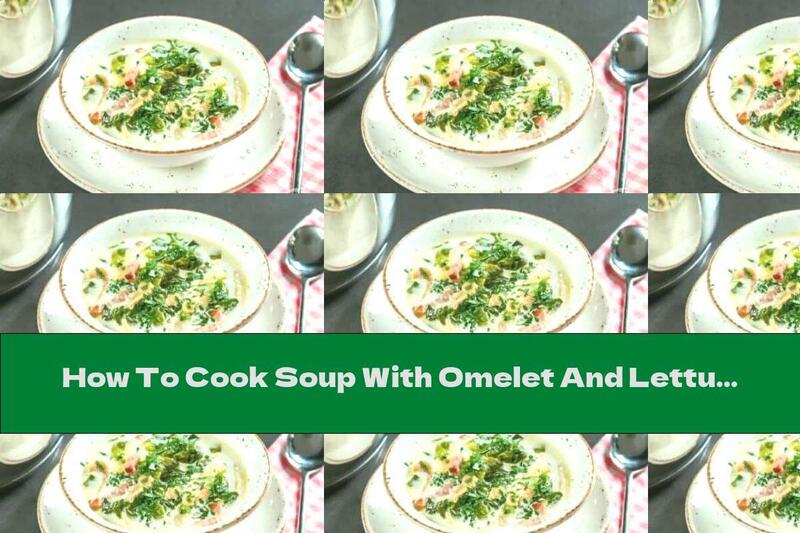 How To Cook Soup With Omelet And Lettuce - Recipe