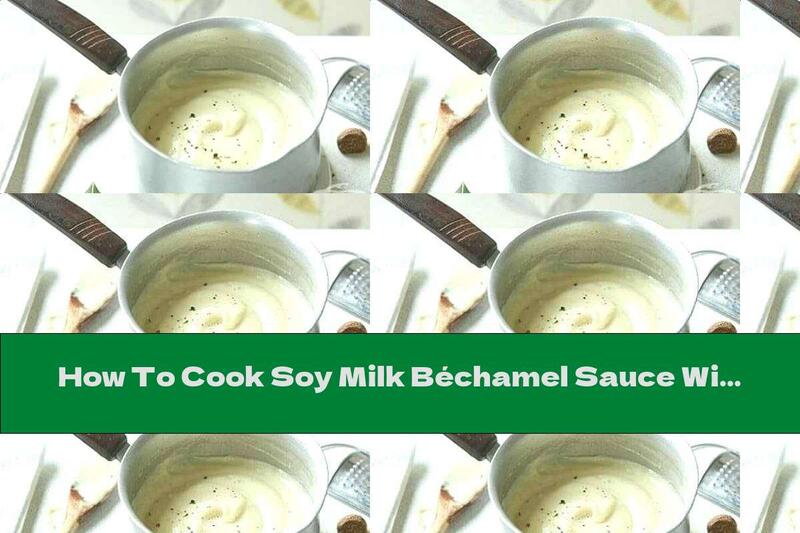 How To Cook Soy Milk Béchamel Sauce With Garlic, Onion And Bay Leaf Flavor - Recipe