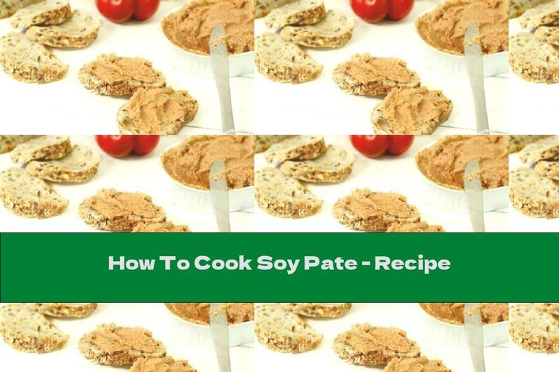 How To Cook Soy Pate - Recipe