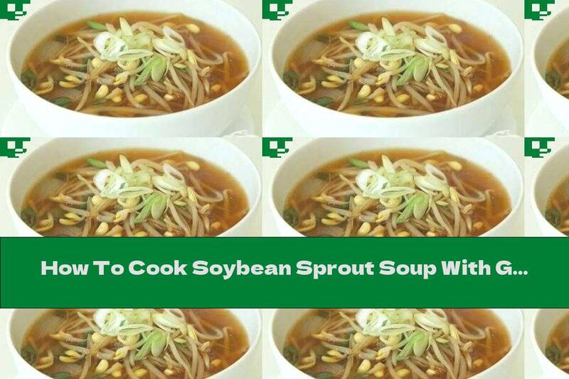 How To Cook Soybean Sprout Soup With Green Onions And Garlic - Recipe