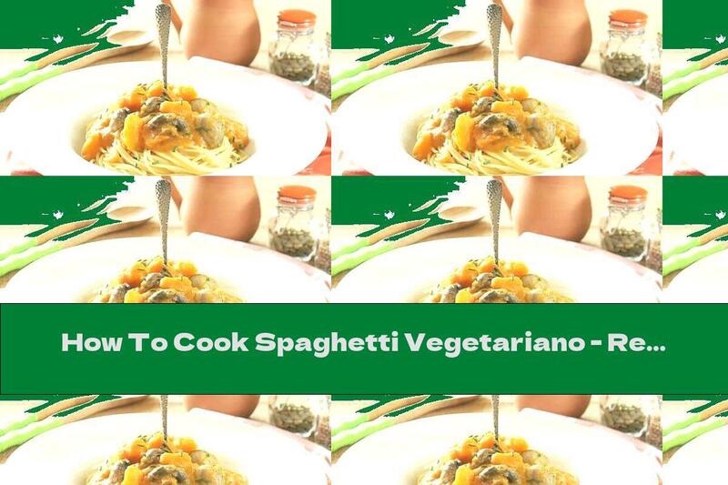 How To Cook Spaghetti Vegetariano - Recipe