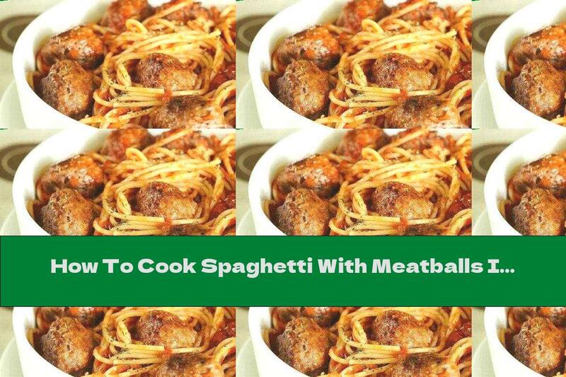 How To Cook Spaghetti With Meatballs In Tomato Juice - Recipe