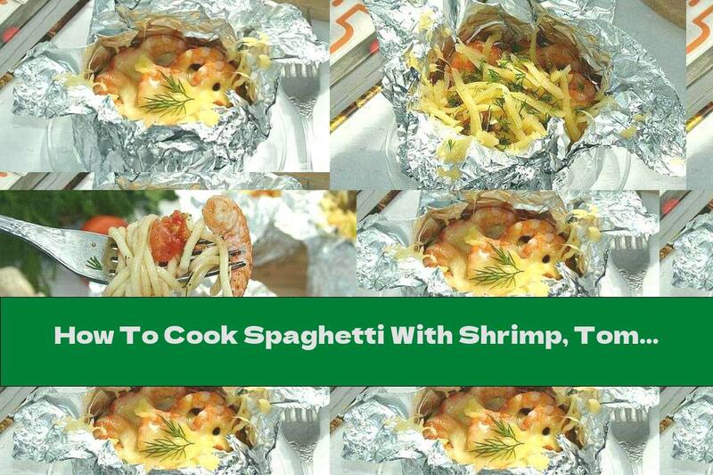 How To Cook Spaghetti With Shrimp, Tomato Sauce And White Wine In Foil - Recipe