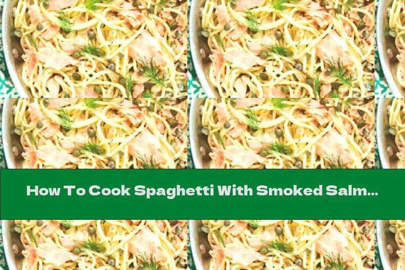 How To Cook Spaghetti With Smoked Salmon And Capers - Recipe