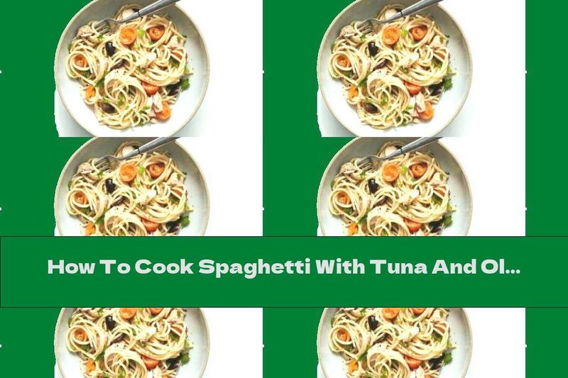How To Cook Spaghetti With Tuna And Olives - Recipe