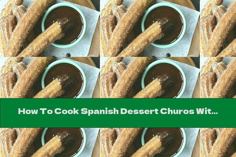 How To Cook Spanish Dessert Churos With Chocolate Sauce - Recipe