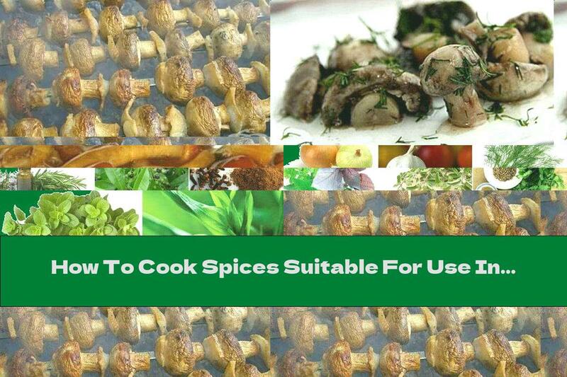 How To Cook Spices Suitable For Use In The Preparation Of Mushrooms - Recipe