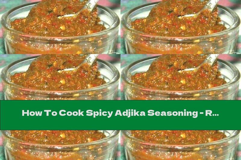 How To Cook Spicy Adjika Seasoning - Recipe