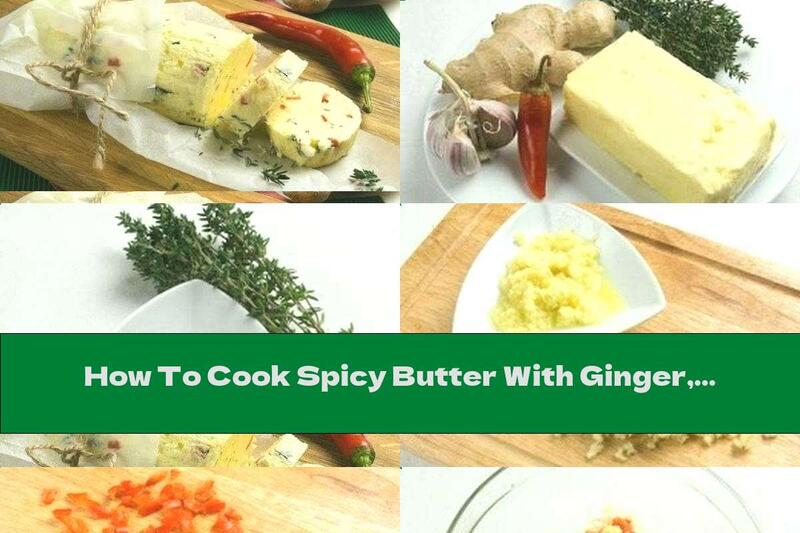 How To Cook Spicy Butter With Ginger, Garlic And Thyme - Recipe