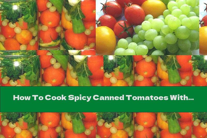 How To Cook Spicy Canned Tomatoes With Grapes - Recipe
