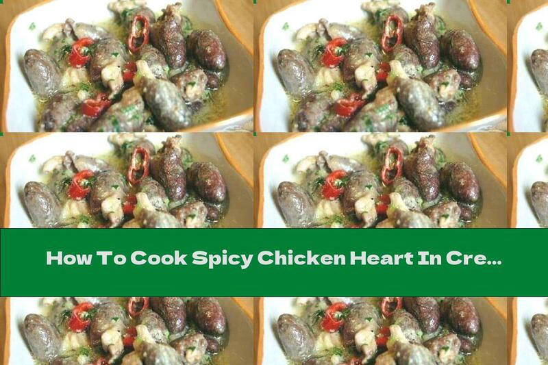 How To Cook Spicy Chicken Heart In Cream With Parsley - Recipe