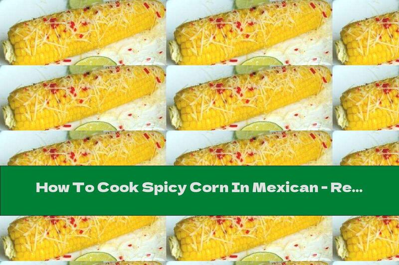 How To Cook Spicy Corn In Mexican - Recipe