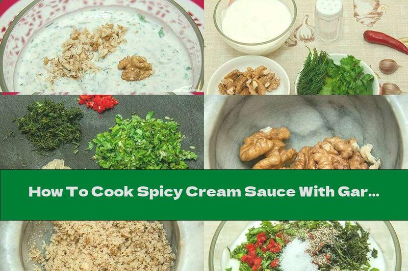 How To Cook Spicy Cream Sauce With Garlic And Walnuts - Recipe
