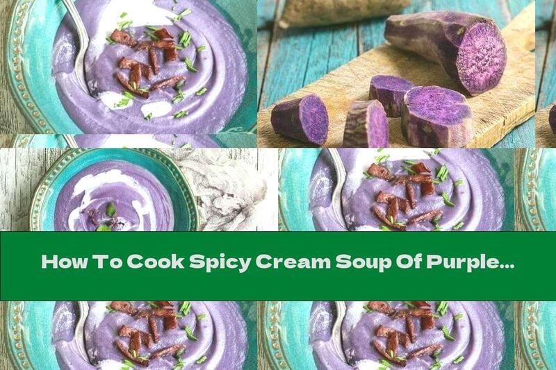 How To Cook Spicy Cream Soup Of Purple Potatoes With Bacon - Recipe