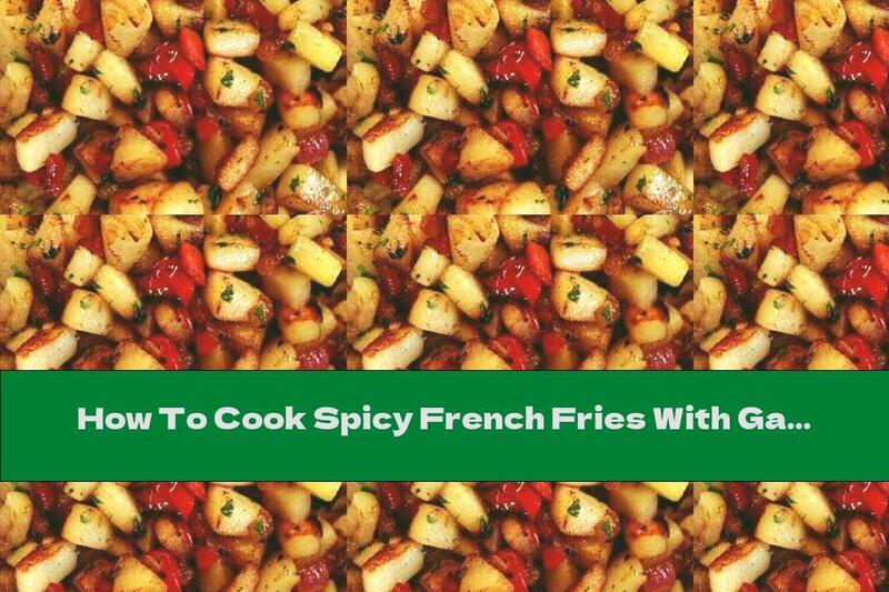 How To Cook Spicy French Fries With Garlic - Recipe