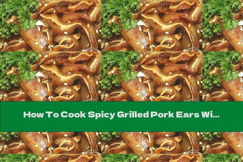 How To Cook Spicy Grilled Pork Ears With Sesame - Recipe