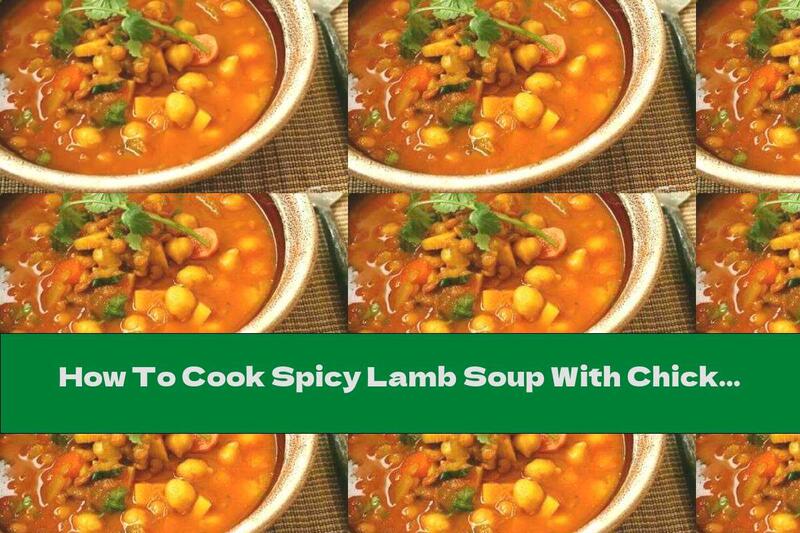 How To Cook Spicy Lamb Soup With Chickpeas And Lentils - Recipe