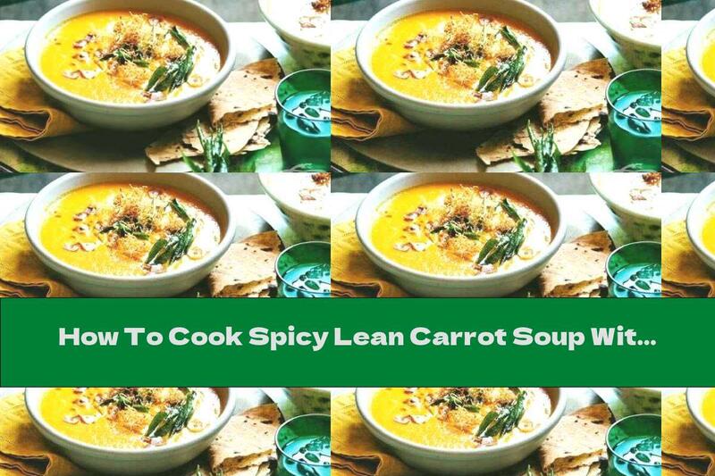 How To Cook Spicy Lean Carrot Soup With Curry And Red Lentils - Recipe