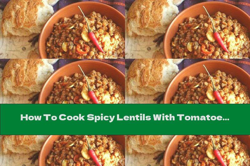 How To Cook Spicy Lentils With Tomatoes - Recipe