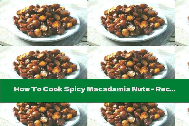 How To Cook Spicy Macadamia Nuts - Recipe