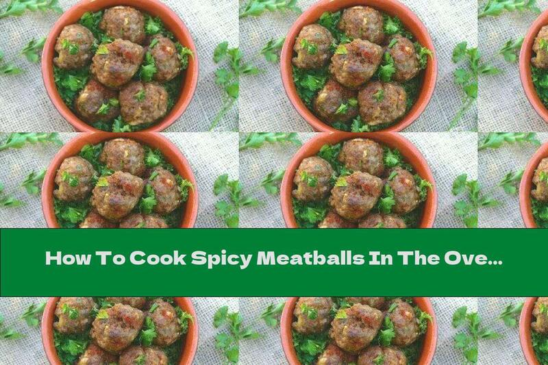 How To Cook Spicy Meatballs In The Oven With Garlic And Parsley - Recipe
