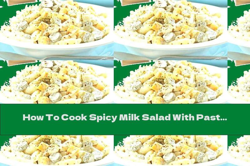 How To Cook Spicy Milk Salad With Pasta, Pickles And Cheddar - Recipe