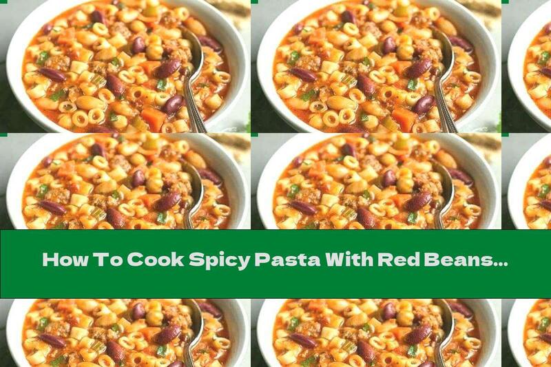 How To Cook Spicy Pasta With Red Beans And Minced Meat - Recipe