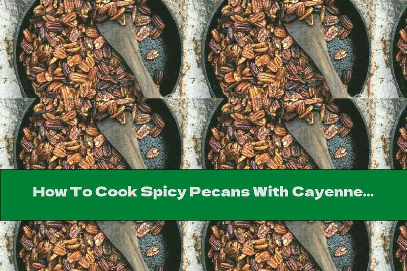 How To Cook Spicy Pecans With Cayenne Pepper - Recipe