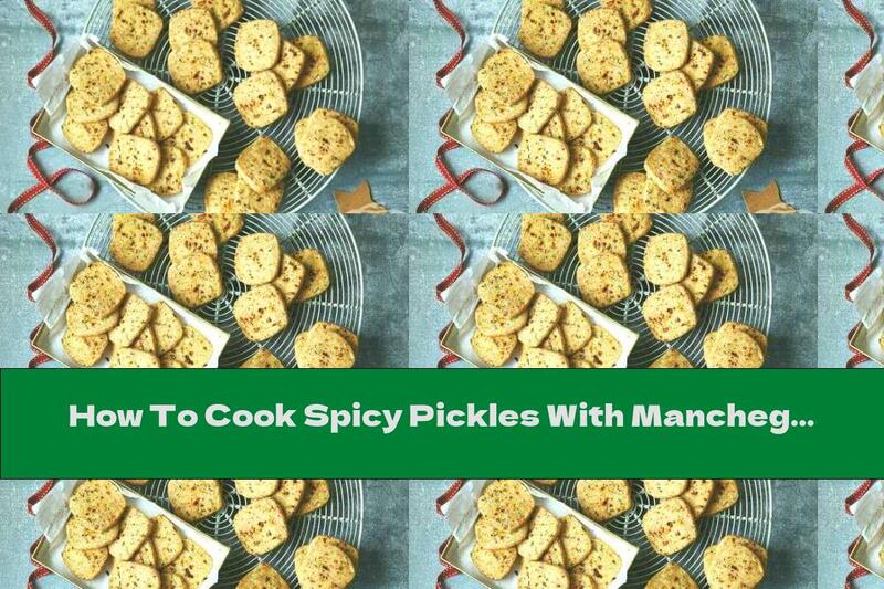 How To Cook Spicy Pickles With Manchego Cheese - Recipe
