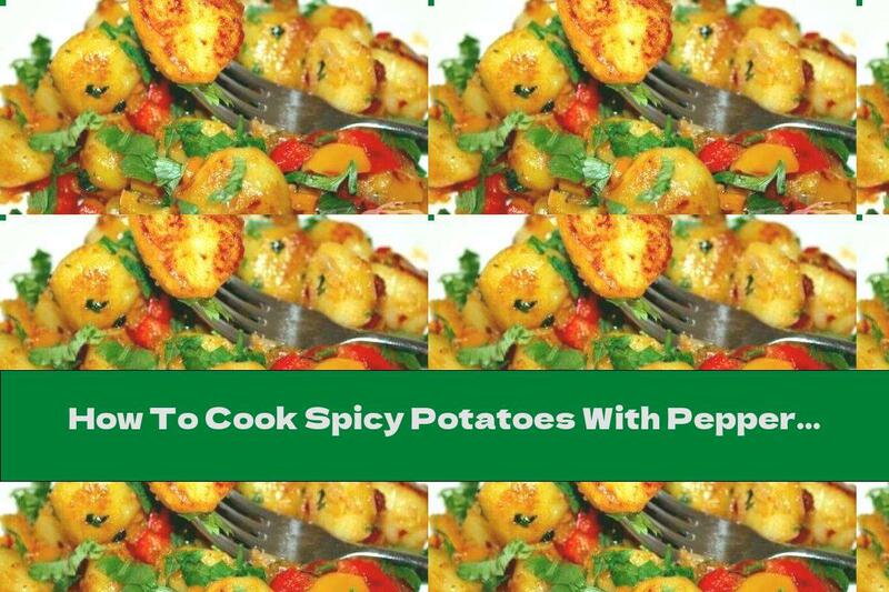How To Cook Spicy Potatoes With Peppers, Garlic And Onions - Recipe