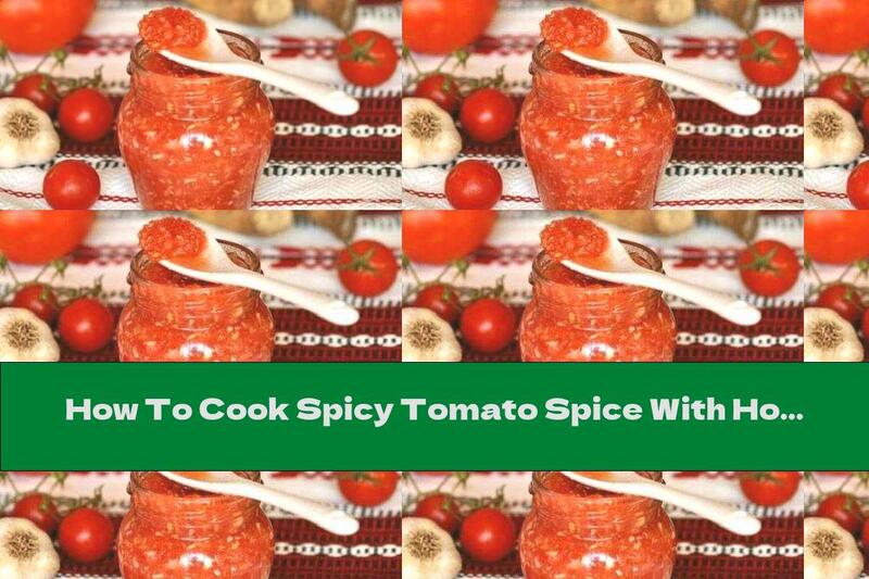 How To Cook Spicy Tomato Spice With Horseradish And Garlic - Recipe