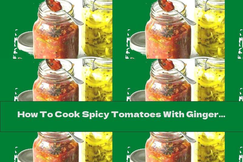 How To Cook Spicy Tomatoes With Ginger - Recipe