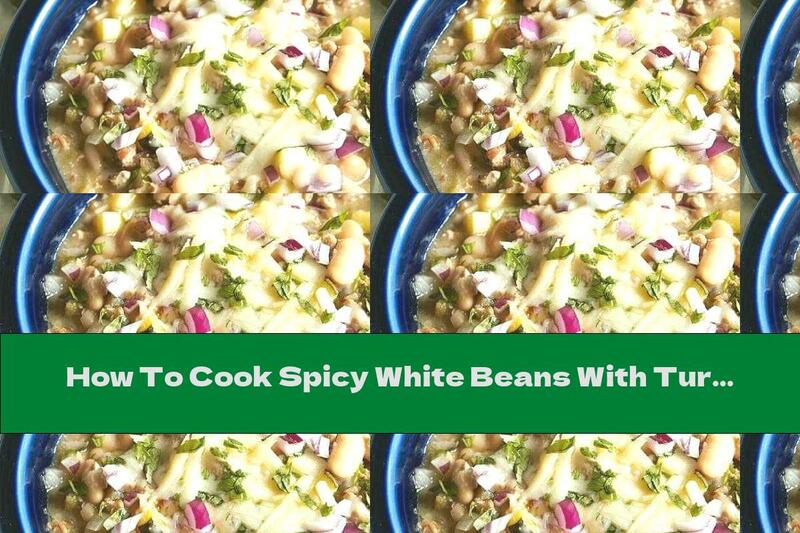 How To Cook Spicy White Beans With Turkey And Bulgur - Recipe