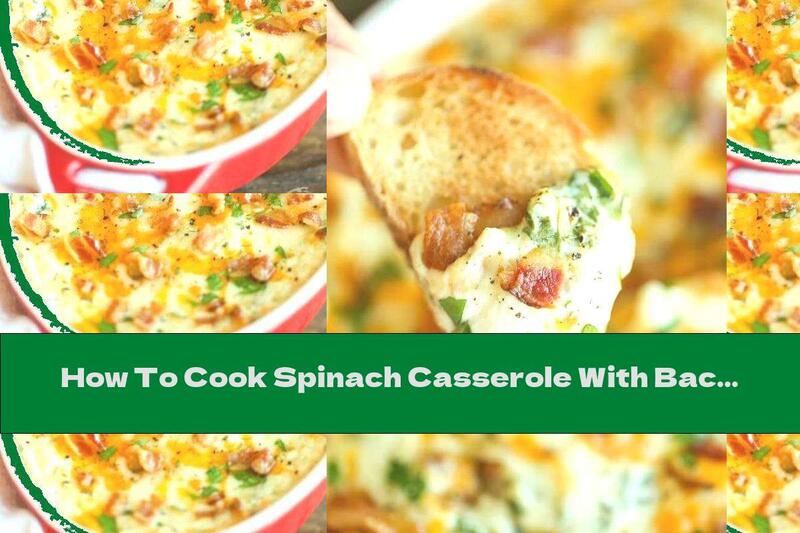 How To Cook Spinach Casserole With Bacon And Cream Cheese - Recipe