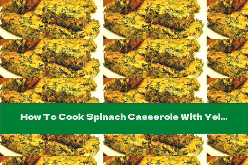 How To Cook Spinach Casserole With Yellow Cheese - Recipe