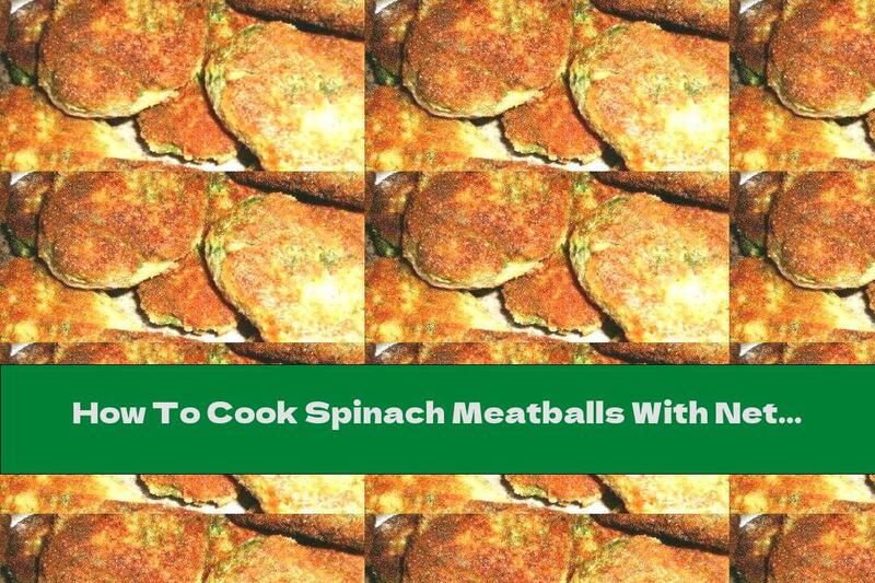 How To Cook Spinach Meatballs With Nettles - Recipe
