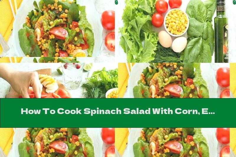 How To Cook Spinach Salad With Corn, Eggs And Tomatoes - Recipe